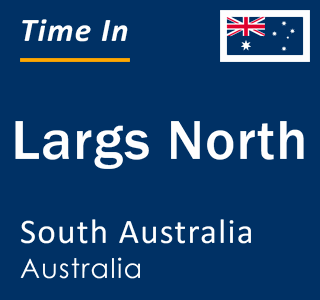 Current local time in Largs North, South Australia, Australia