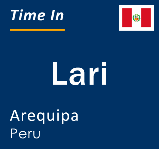 Current local time in Lari, Arequipa, Peru