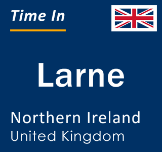 Current local time in Larne, Northern Ireland, United Kingdom