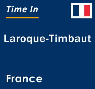 Current local time in Laroque-Timbaut, France