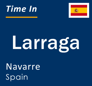 Current local time in Larraga, Navarre, Spain
