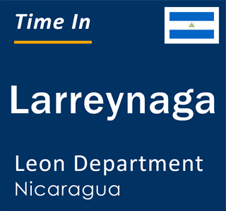 Current local time in Larreynaga, Leon Department, Nicaragua