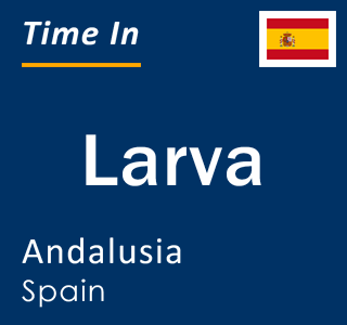 Current local time in Larva, Andalusia, Spain