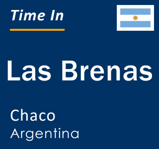 Current local time in Las Brenas, Chaco, Argentina