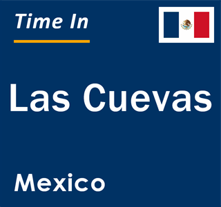 Current local time in Las Cuevas, Mexico