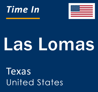 Current local time in Las Lomas, Texas, United States