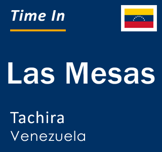 Current local time in Las Mesas, Tachira, Venezuela