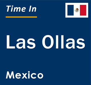 Current local time in Las Ollas, Mexico