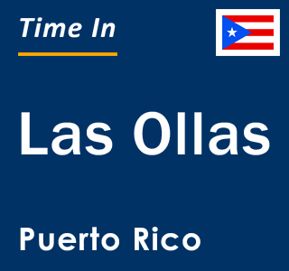 Current local time in Las Ollas, Puerto Rico