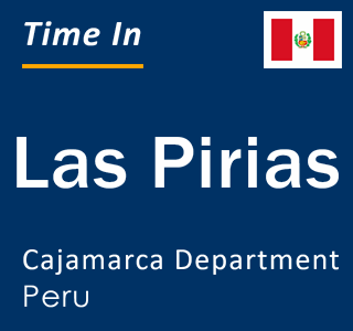 Current local time in Las Pirias, Cajamarca Department, Peru