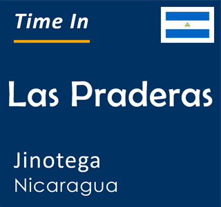 Current local time in Las Praderas, Jinotega, Nicaragua