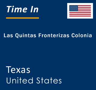 Current local time in Las Quintas Fronterizas Colonia, Texas, United States