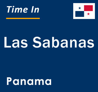 Current local time in Las Sabanas, Panama