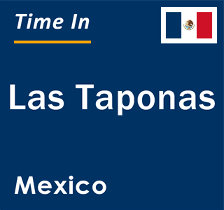 Current local time in Las Taponas, Mexico