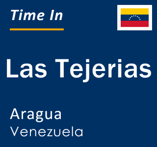Current local time in Las Tejerias, Aragua, Venezuela
