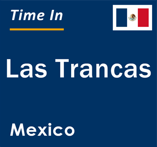 Current local time in Las Trancas, Mexico