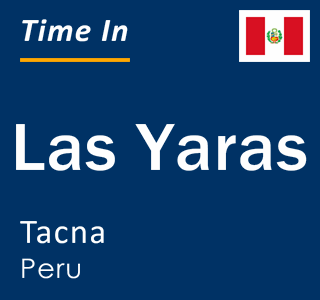 Current time in Las Yaras, Tacna, Peru