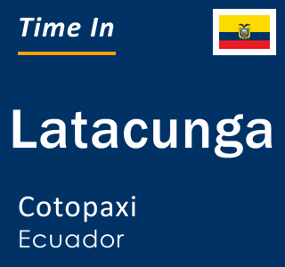 Current time in Latacunga, Cotopaxi, Ecuador