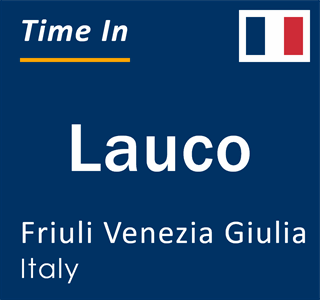 Current local time in Lauco, Friuli Venezia Giulia, Italy