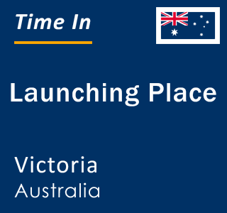 Current local time in Launching Place, Victoria, Australia