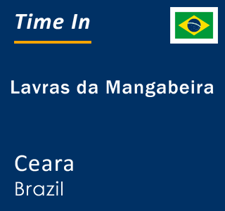 Current local time in Lavras da Mangabeira, Ceara, Brazil
