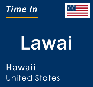 Current local time in Lawai, Hawaii, United States