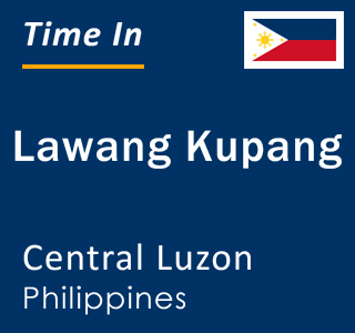 Current local time in Lawang Kupang, Central Luzon, Philippines