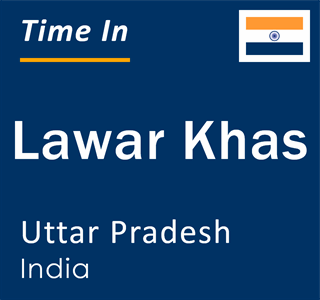 Current local time in Lawar Khas, Uttar Pradesh, India