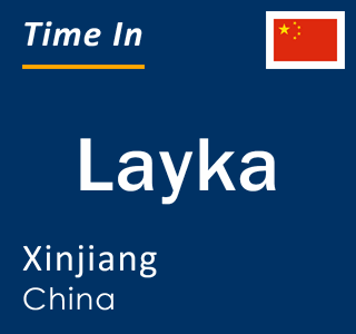 Current local time in Layka, Xinjiang, China