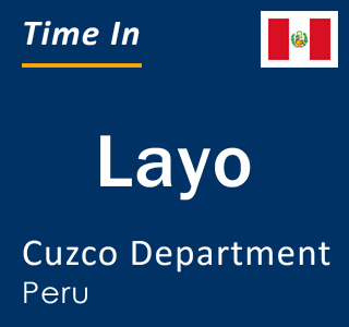 Current local time in Layo, Cuzco Department, Peru