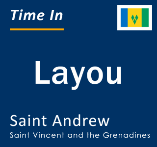 Current time in Layou, Saint Andrew, Saint Vincent and the Grenadines