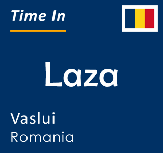 Current local time in Laza, Vaslui, Romania