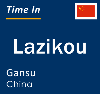 Current local time in Lazikou, Gansu, China