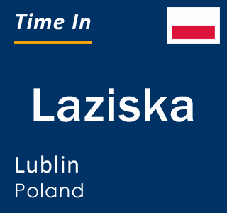 Current local time in Laziska, Lublin, Poland