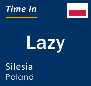 Current local time in Lazy, Silesia, Poland