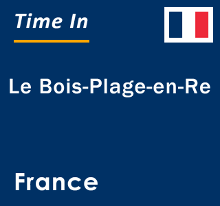 Current local time in Le Bois-Plage-en-Re, France