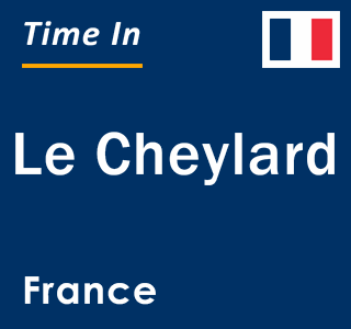 Current local time in Le Cheylard, France