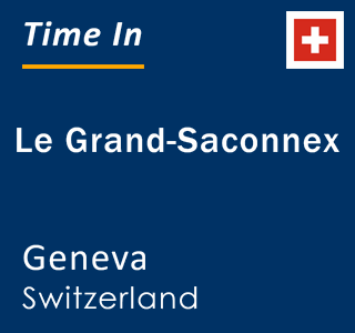 Current time in Le Grand-Saconnex, Geneva, Switzerland