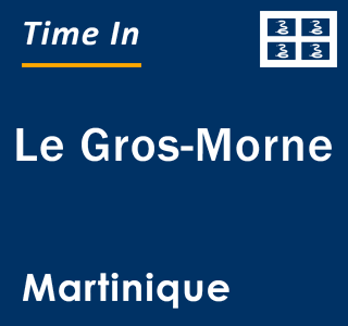 Current local time in Le Gros-Morne, Martinique