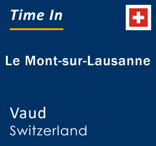 Current local time in Le Mont-sur-Lausanne, Vaud, Switzerland