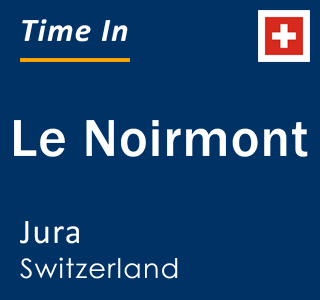 Current local time in Le Noirmont, Jura, Switzerland