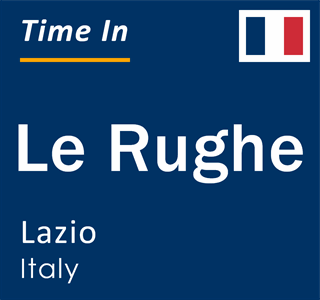 Current local time in Le Rughe, Lazio, Italy