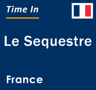 Current local time in Le Sequestre, France