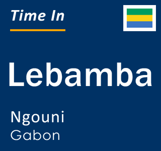 Current local time in Lebamba, Ngouni, Gabon