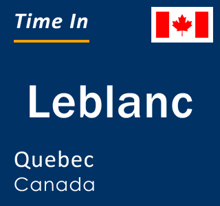 Current local time in Leblanc, Quebec, Canada