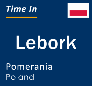 Current local time in Lebork, Pomerania, Poland