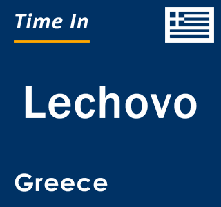 Current local time in Lechovo, Greece