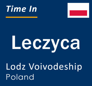 Current local time in Leczyca, Lodz Voivodeship, Poland
