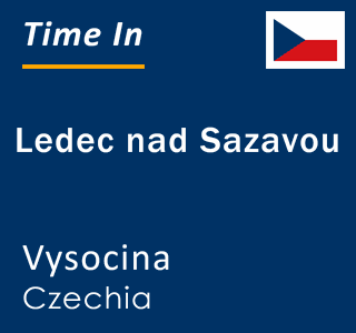 Current time in Ledec nad Sazavou, Vysocina, Czechia