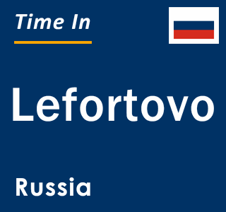 Current local time in Lefortovo, Russia